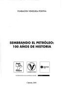 Cover of: Sembrando el petróleo: 100 años de historia.