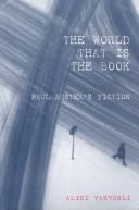 Cover of: The world that is the book: Paul Auster's fiction
