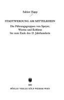Cover of: Stadtwerdung am Mittelrhein: die Führungsgruppen von Speyer, Worms und Koblenz bis zum Ende des 13. Jahrhunderts