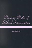 Cover of: Mapping myths of biblical interpretation