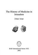 Cover of: The history of medicine in Jerusalem by Zohar Amar