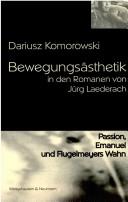 Cover of: Bewegungs asthetik in den Romanen von J urg Laederach: "Passion", "Emanuel" und "Fluegelmeyerswahn"