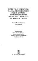 Cover of: Entre polis y mercado: el análisis sociológico de las grandes transformaciones políticas y laborales en América Latina