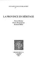 Cover of: La Province en héritage: Pierre Michon, Pierre Bergounioux, Richard Millet