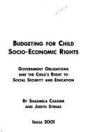 Cover of: Budgeting for child socio-economic rights | Shaamela Cassiem
