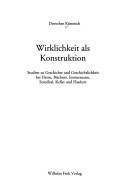 Cover of: Wirklichkeit als Konstruktion: Studien zu Geschichte und Geschichtlichkeit bei Heine, Büchner, Immermann, Stendhal, Keller und Flaubert