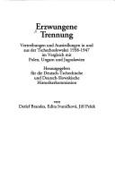 Cover of: Erzwungene Trennung: Vertreibungen und Aussiedlungen in und aus der Tschechoslowakei, 1938-1947 : im Vergleich mit Polen, Ungarn und Jugoslawien