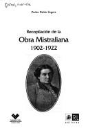 Cover of: Recopilación de la obra mistraliana, 1902-1922 by Gabriela Mistral