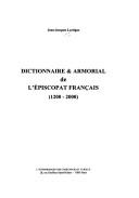 Cover of: Dictionnaire & armorial de l'épiscopat français by Jean-Jacques Lartigue