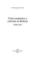Cover of: Clases populares y carlismo en Bizkaia, 1850-1872 by Enriqueta Sesmero
