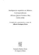 Cover of: Inteligencia española en México: correspondencia, Alfonso Reyes-Gustavo Baz (1939-1958)