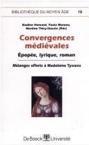 Cover of: Convergences médiévales, épopée, lyrique, roman: mélanges offerts à Madeleine Tyssens