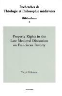 Property rights in the late medieval discussion on Franciscan poverty by Virpi Mäkinen