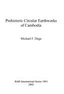 Cover of: Prehistoric circular earthworks of Cambodia by Michael F. Dega