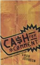 Cover of: Cash for comment | Rob Johnson