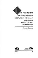 Cover of: Las fuentes del crecimiento en la siderurgía mexicana by Alenka Guzmán