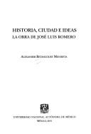Cover of: Historia, ciudad e ideas: la obra de José Luis Romero