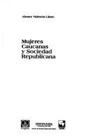Cover of: Mujeres caucanas y sociedad republicana