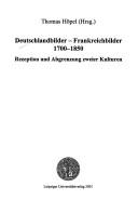 Cover of: Deutschlandbilder - Frankreichbilder 1700 - 1850: Rezeption und Abgrenzung zweier Kulturen