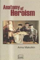 Cover of: Anatomy of heroism