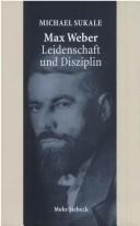 Cover of: Max Weber - Leidenschaft und Disziplin. Leben, Werk, Zeitgenossen by Michael Sukale