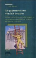 Cover of: De glazenwassers van het bestuur: lokale overheid, massamedia, burgers en communicatie : Groningen in landelijk perspectief 1945-2001