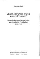 Cover of: Schwarzen waren unsere Freunde: deutsche Kriegsgefangene in der amerikanischen Gesellschaft 1942 - 1946