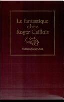 Cover of: Le fantastique chez Roger Caillois by Kathryn Saint Ours