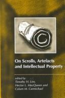 Cover of: On scrolls, artefacts, and intellectual property by edited by Timothy H. Lim, Hector L. MacQueen, Calum M. Carmichael.