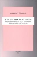Cover of: Mein Seel fang an zu singen: religiöse Frauenlieder der [sic] 15.-16. Jahrhunderts : kritische Studien und Textedition