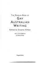 Cover of: The Penguin book of gay Australian writing by edited by Graeme Aitken ; with a critical reflection by Michael Hurley.