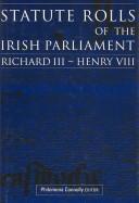 Cover of: Statute rolls of the Irish Parliament: Richard III-Henry VIII