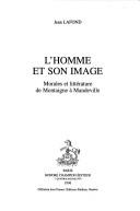 Cover of: L' homme et son image: morales et littératures de Montaigne à Mandeville