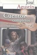 Cover of: Cuentos completos, 1968-2002 by José Agustín