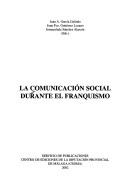 La comunicación social durante el franquismo by Inmaculada Sánchez Alarcón