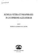 Cover of: Scholia vetera et paraphrases in Lycophronis Alexandram by edidit Petrus Aloisius M. Leone.