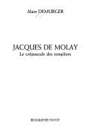 Cover of: Jacques de Molay: le crépuscule des templiers