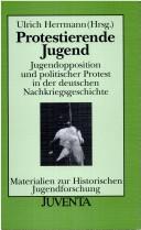 Cover of: Protestierende Jugend: Jugendopposition und politischer Protest in der deutschen Nachkriegsgeschichte