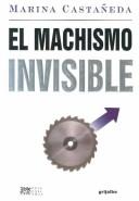 Cover of: El machismo invisible by Marina Castañeda