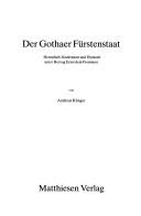 Cover of: Der Gothaer Fürstenstaat: Herrschaft, Konfession und Dynastie unter Herzog Ernst dem Frommen