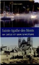 Cover of: Sainte-Agathe-des-Monts: un siècle et demi d'histoire
