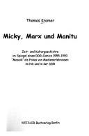 Cover of: Micky, Marx und Manitu: Zeit- und Kulturgeschichte im Spiegel eines DDR-Comics 1955 - 1990; "Mosaik" als Fokus von Medienerlebnissen im NS und in der DDR