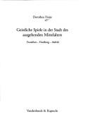 Cover of: Geistliche Spiele in der Stadt des ausgehenden Mittelalters: Frankfurt, Friedberg, Alsfeld