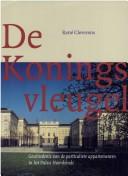 Cover of: De koningsvleugel: geschiedenis van de particuliere appartementen in het Paleis Noordeinde : een reconstructie