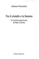 Cover of: Tra il cristallo e la fiamma: le Lezioni americane di Italo Calvino