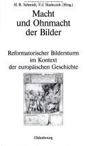 Cover of: Macht und Ohnmacht der Bilder: reformatorischer Bildersturm im Kontext der europ aischen Geschichte by 