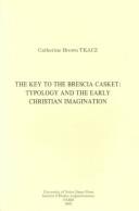 Cover of: The key to the Brescia casket: typology and the Early Christian imagination