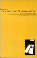 Cover of: Semiotik und Dissemination: von A.J. Greimas zu Jacques Derrida : eine erzähltheoretische Analyse anhand von Elfriede Jelineks "Prosa" "Oh Wildnis, oh Schutz vor ihr"