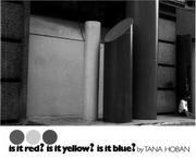 Cover of: Is It Red? Is It Yellow? Is It Blue? by Tana Hoban