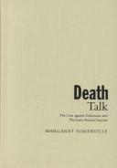 Cover of: Death talk: the case against euthanasia and physician-assisted suicide